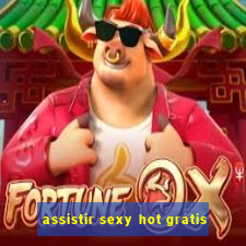 assistir sexy hot gratis