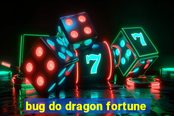 bug do dragon fortune