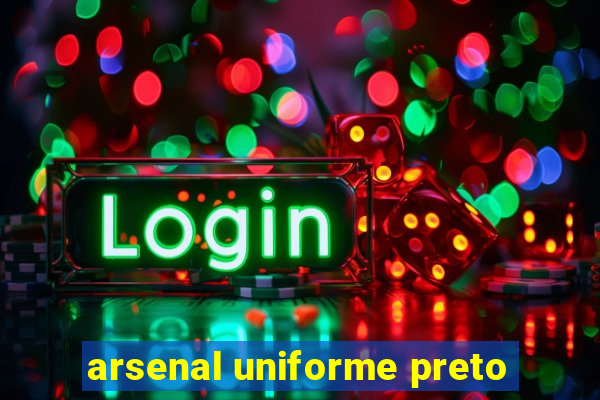 arsenal uniforme preto
