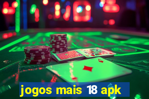 jogos mais 18 apk