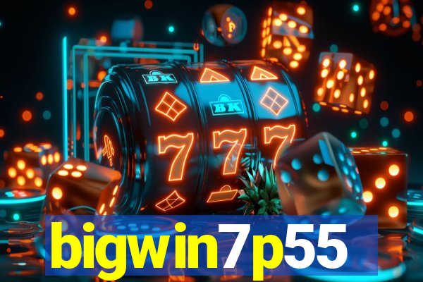 bigwin7p55