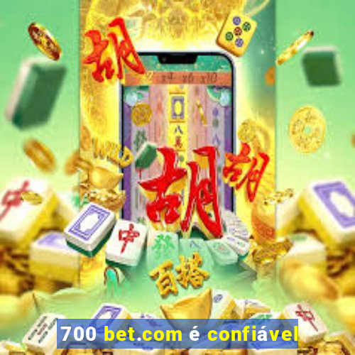 700 bet.com é confiável