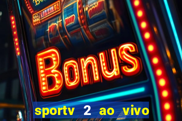 sportv 2 ao vivo futebol play hd