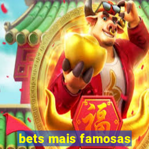 bets mais famosas
