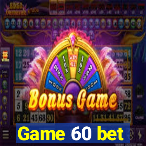 Game 60 bet