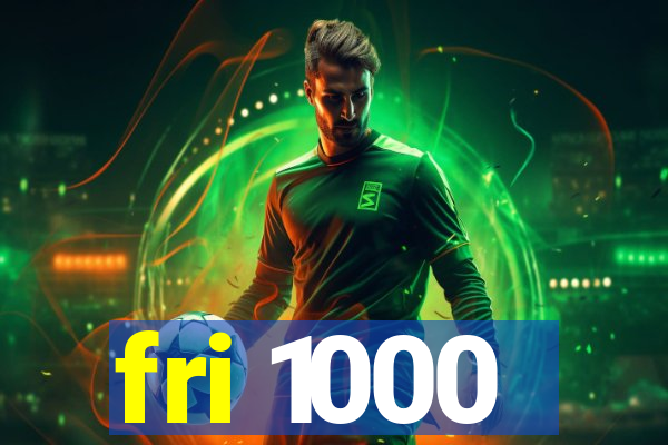 fri 1000