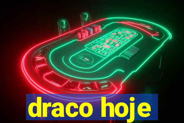 draco hoje