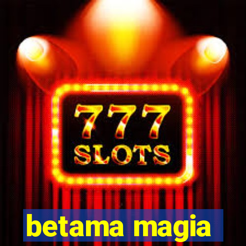 betama magia