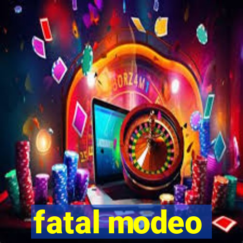 fatal modeo