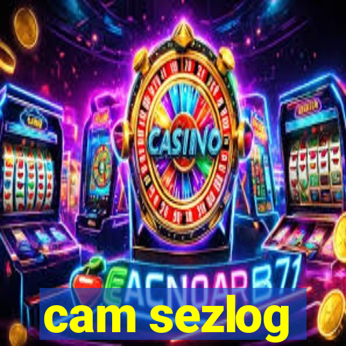 cam sezlog