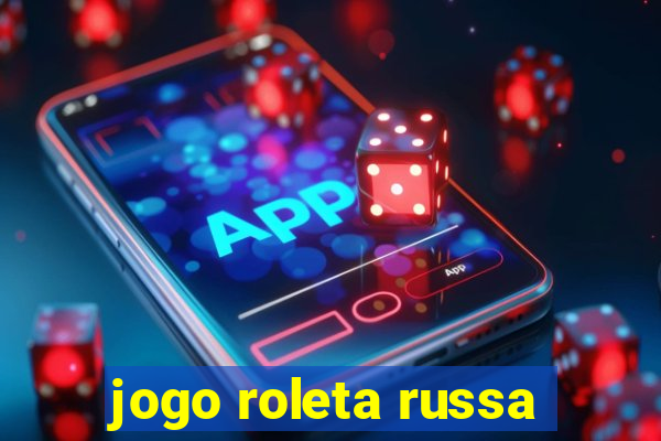 jogo roleta russa
