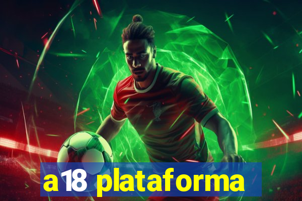 a18 plataforma