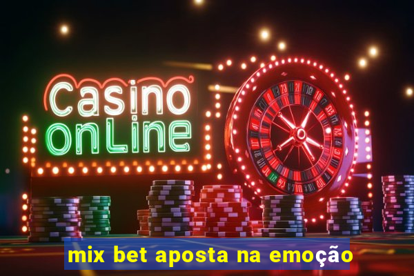 mix bet aposta na emoção