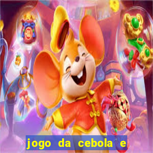 jogo da cebola e da berinjela