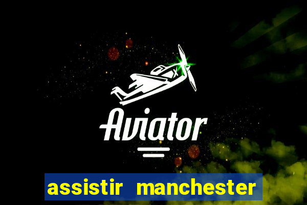 assistir manchester united multicanais