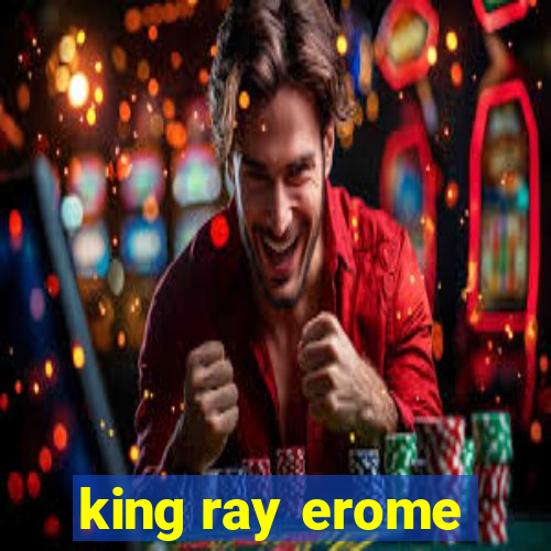 king ray erome