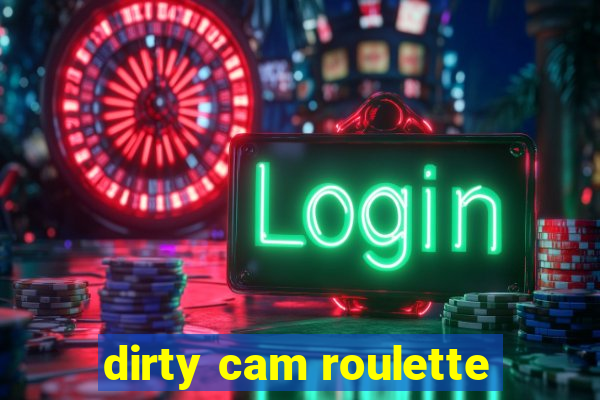 dirty cam roulette