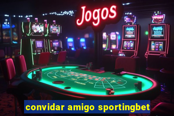 convidar amigo sportingbet