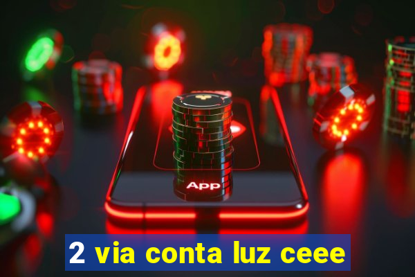 2 via conta luz ceee