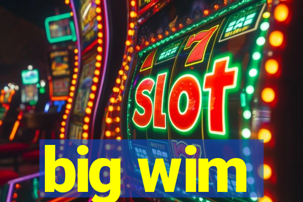 big wim