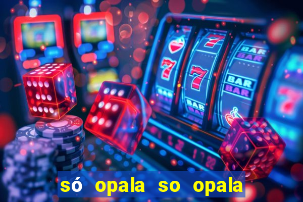 só opala so opala campo grande ms