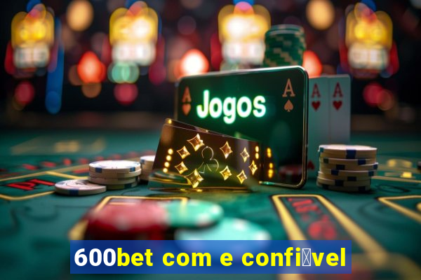 600bet com e confi谩vel