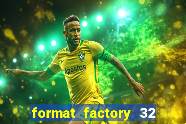 format factory 32 bits windows 7