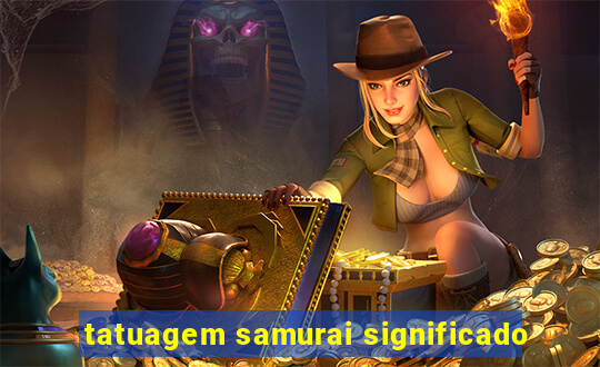 tatuagem samurai significado