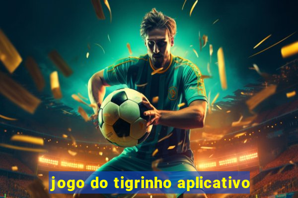 jogo do tigrinho aplicativo