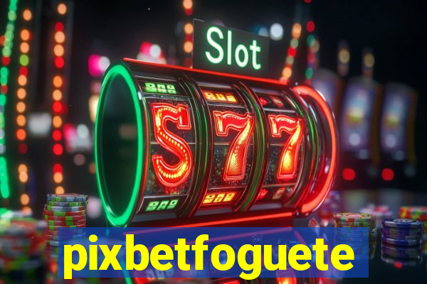 pixbetfoguete