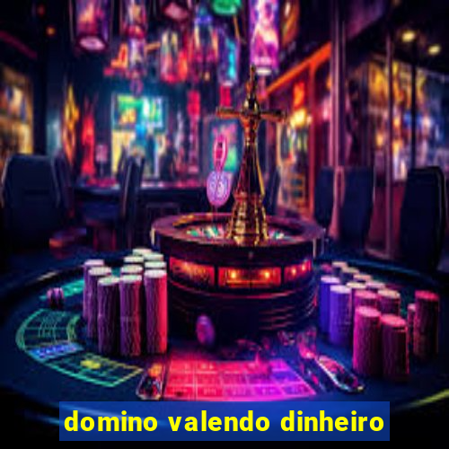 domino valendo dinheiro