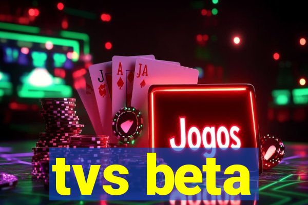 tvs beta