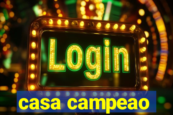 casa campeao
