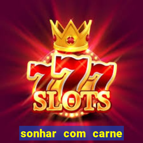 sonhar com carne assada jogo do bicho