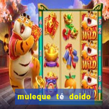 muleque té doido 4 o filme completo dublado online