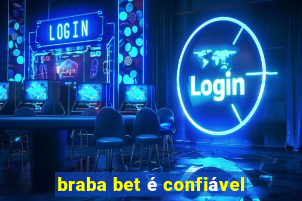 braba bet é confiável