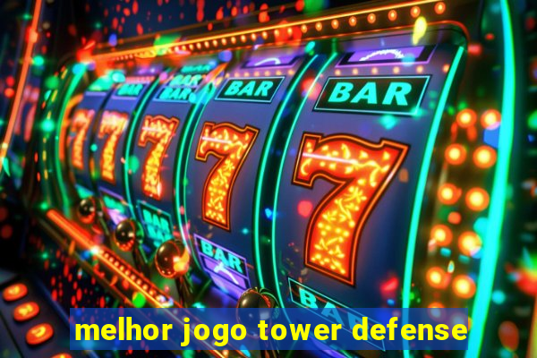 melhor jogo tower defense