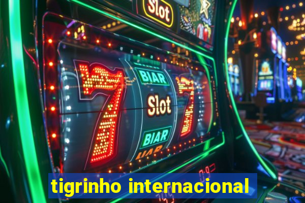 tigrinho internacional