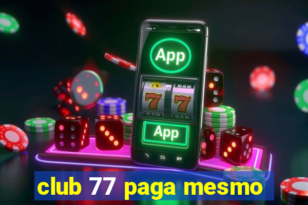 club 77 paga mesmo