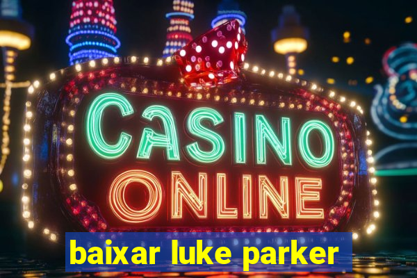 baixar luke parker