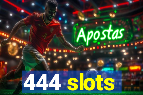 444 slots