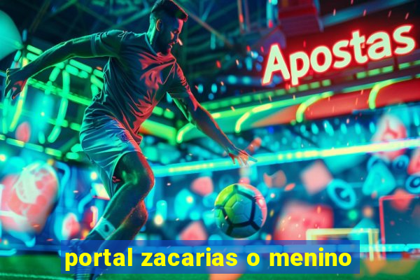 portal zacarias o menino