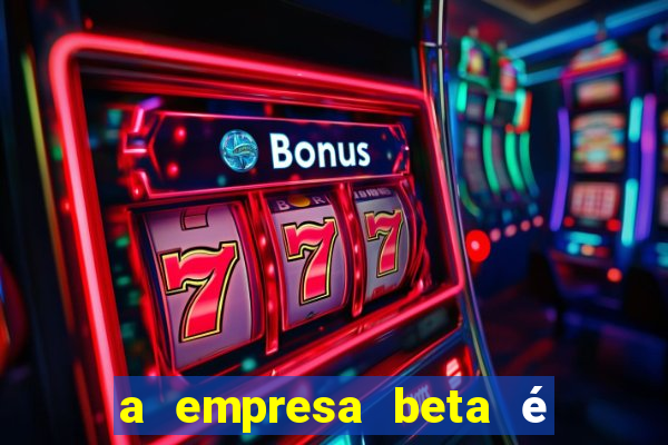 a empresa beta é uma subsidiária multinacional