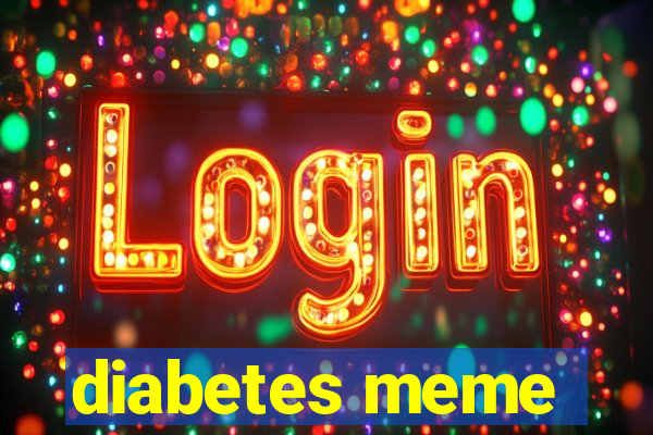 diabetes meme