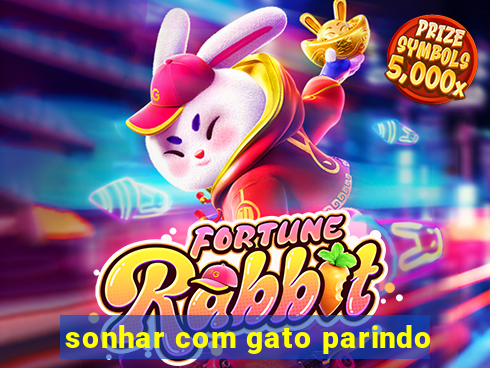 sonhar com gato parindo