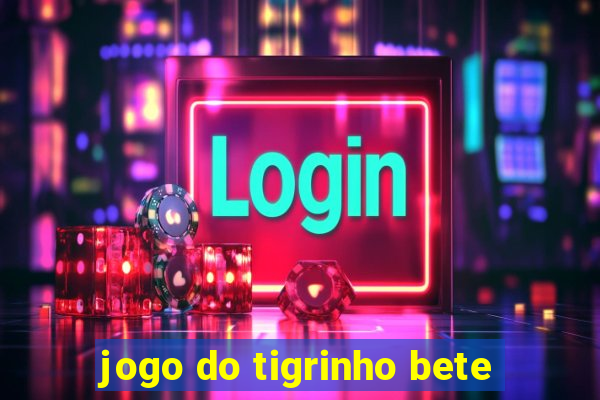 jogo do tigrinho bete