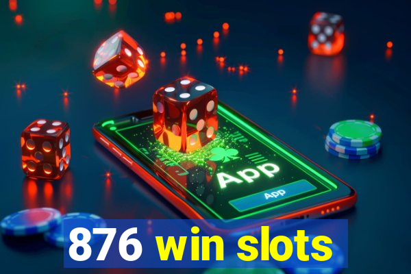 876 win slots