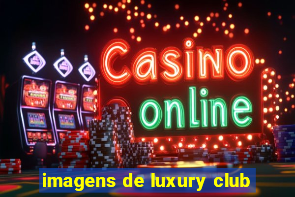 imagens de luxury club