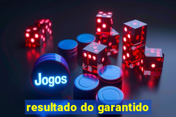 resultado do garantido