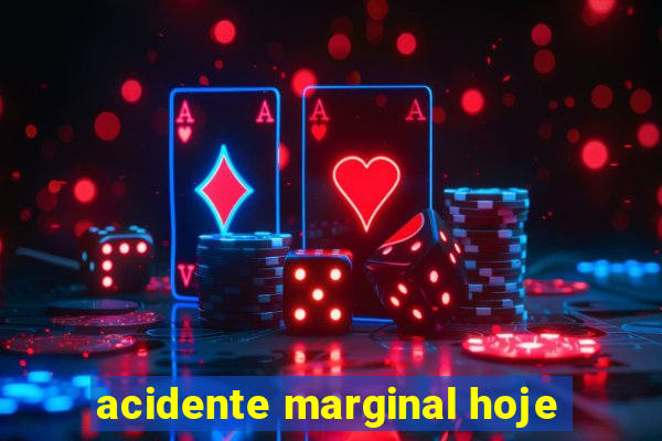 acidente marginal hoje